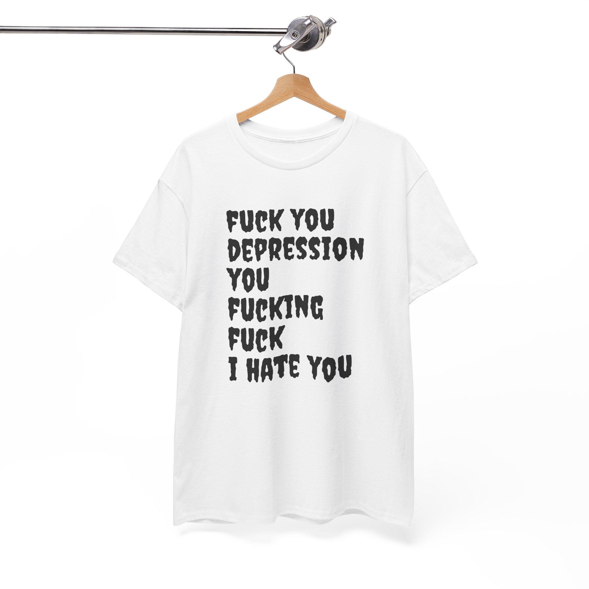 Fuck You Depression Unisex Cotton Tee, Mental Health Shirt - Etsy