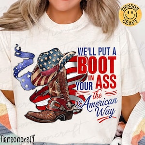 We&#39;ll Put A Boot In Your Ass Country Music PNG, Red, White and Blue Png, American Way Png, 4th of July Cowgirl Boots Png, Digital Design