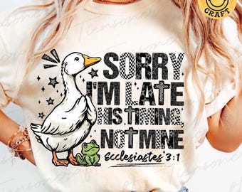 Preppy Sorry I’m Late Bible Verse Png, Christiannity Png, Minimalist Goose Png, Ecclisiastes 3:1 Church, Christian Duck Png, Digital Design