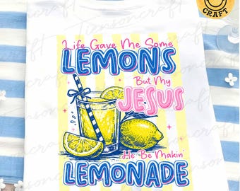Life Gave Me Some Lemons PNG, But My Jesus He Be Makin Lemonade PNG, Funny Jesus Quote PNG, Sublimation Shirt Png, Digital Design
