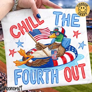 May include: White square graphic featuring a cartoon duck in sunglasses and a patriotic hat, floating in a red, white, and blue inner tube. The text reads "CHILL THE FOURTH OUT" with stars and an American flag.
