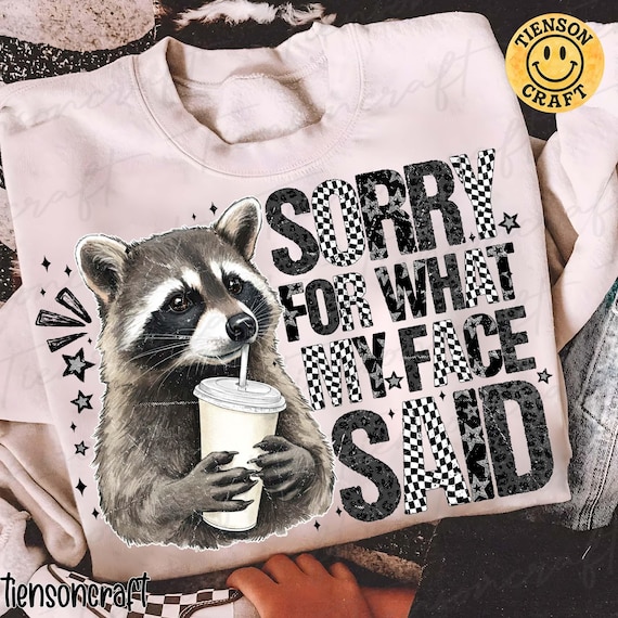 Preppy Sorry For What My Face Said Raccoon PNG, Funny Sarcastic Animal Quote Png, Cute Wildlife Humor, Trendy Shirt Png, Digital Design