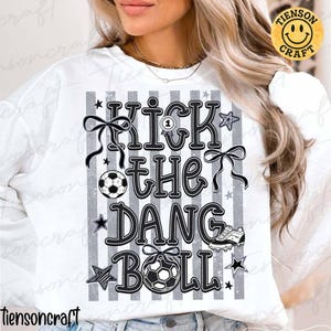 Kick The Dang Ball PNG, Preppy Soccer Ball Stripes Design, Trendy Game Day Sports Shirt Graphic, Digital Design