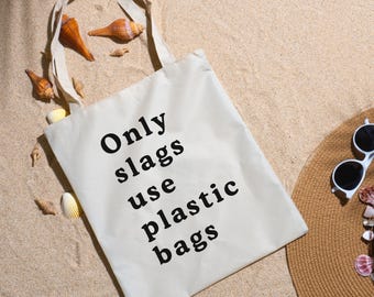 Funny Canvas Tote Bag, Only Slags Use Plastic Bags, Reusable Grocery Bag
