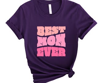 Mom Ever T-Shirt – Soft Cotton Mother's Day Tee
