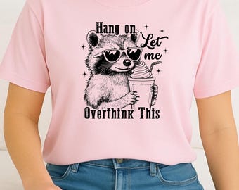 Hold On Let Me Overthink This Raccoon Meme Shirt | Funny Anxiety Humor Tee | Overthinker Gift | Trash Panda T-shirt | Comfort Colors Tee