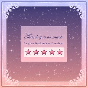 May include: A digital graphic with a starry background in shades of purple, pink, and orange. A rectangular box contains the text "Thank you so much for your feedback and review!" and five pink stars.
