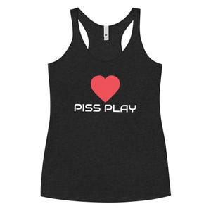 Love Piss Play Women&#39;s Racerback Tank