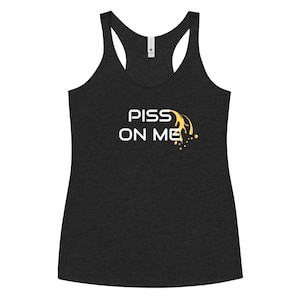 Piss On Me Women&#39;s Racerback Tank