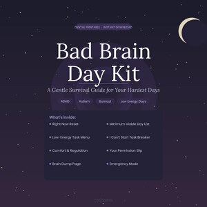 May include: Digital printable titled "Bad Brain Day Kit" with a dark purple background and white text. The kit is a gentle survival guide for hard days, with sections for ADHD, Autism, Burnout, and Low Energy Days. Includes a moon graphic.