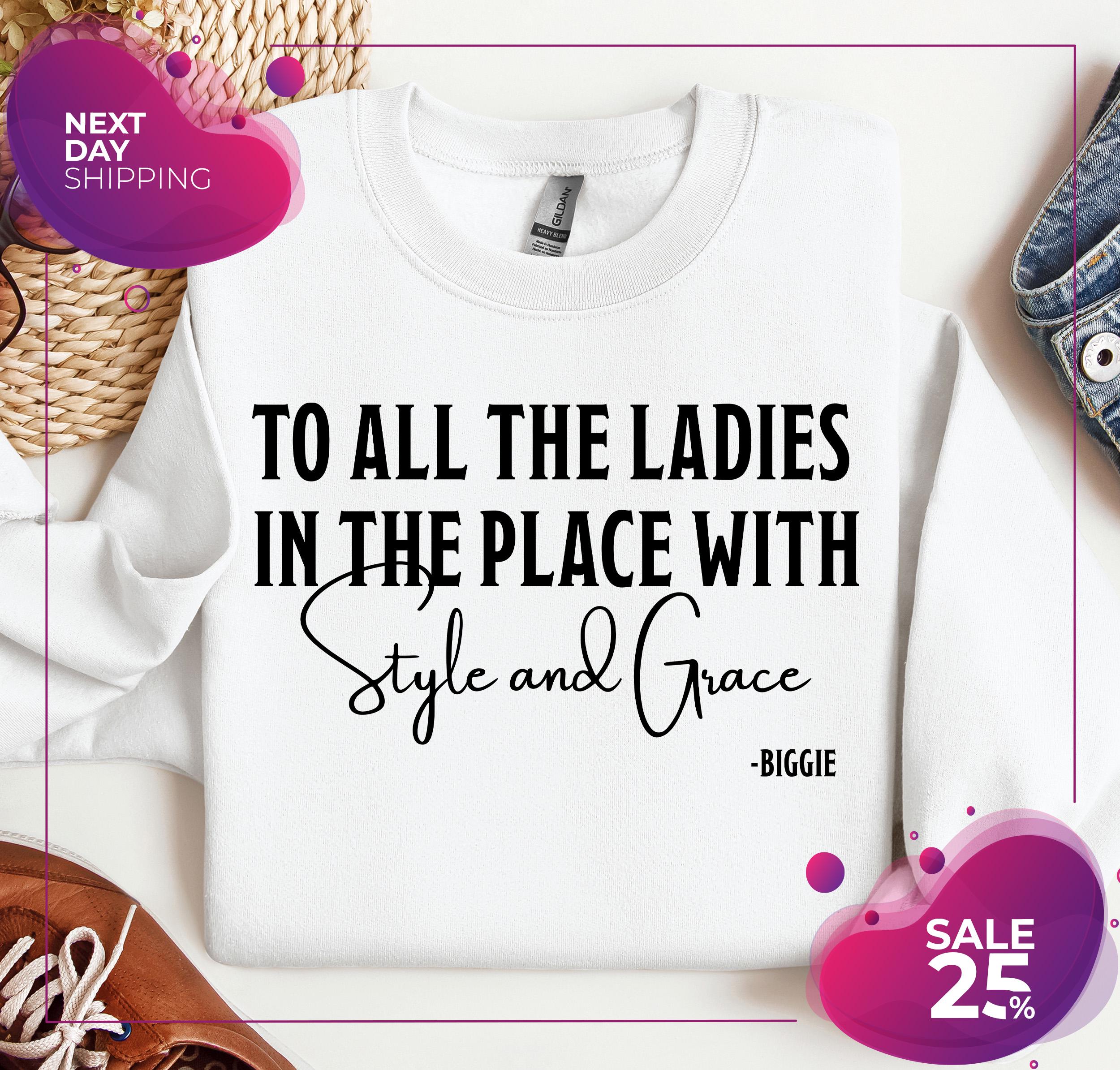 To All the Ladies in the Place With Style and Grace Sweatshirt Etsy