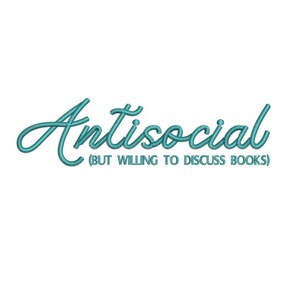 May include: Antisocial (But Willing To Discuss Books) text in a teal blue color on a white background.