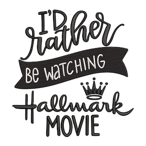 May include: Black and white graphic design with the text "I'd rather be watching Hallmark movie" with a crown above the word "Hallmark".