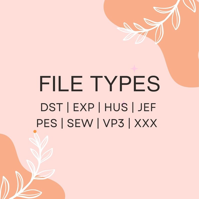 May include: A pink background with white floral designs and the text "FILE TYPES" in black. Below the text are the following file types listed: DST, EXP, HUS, JEF, PES, SEW, VP3, XXX.