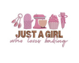 Just A Girl Who Loves Baking Embroidery Design: Cooking Machine Embroidery Files (Digital File)
