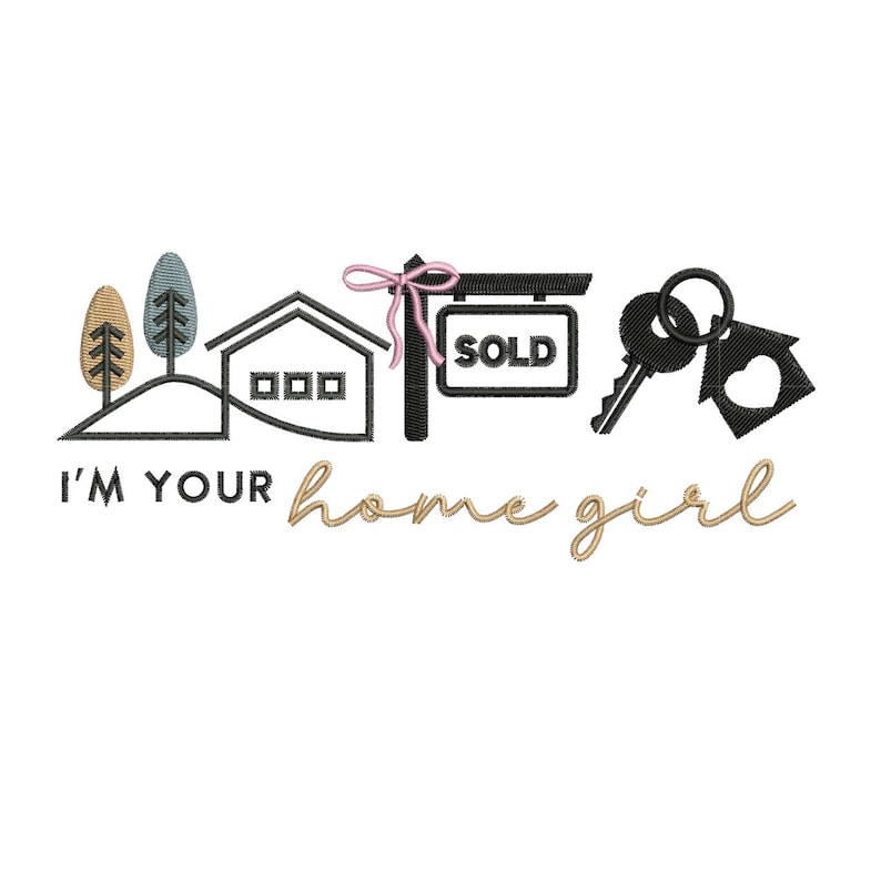 May include: An embroidered design featuring a house, trees, a "SOLD" sign with a pink bow, keys, and the text "I'M YOUR home girl" in a cursive font. The design is in black, tan, and light blue.