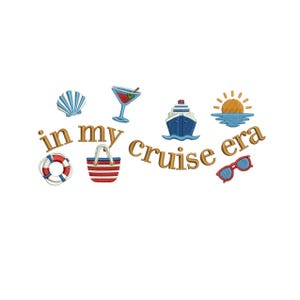 May include: An embroidery design featuring the text "in my cruise era" in gold letters, surrounded by icons of a blue seashell, a martini glass, a cruise ship, a yellow sun, a red and white life preserver, a striped tote bag, and red sunglasses.