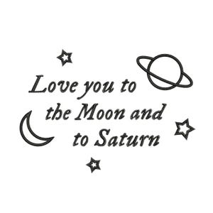 May include: Black and white illustration of a crescent moon, stars, and a planet with rings. The text "Love you to the Moon and to Saturn" is written in a cursive font.