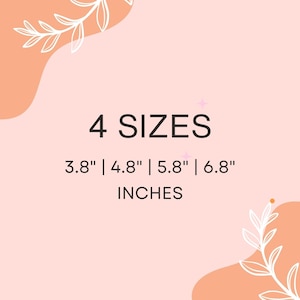 May include: A light pink background with the text "4 SIZES" in black. Below the text are the measurements: 3.8", 4.8", 5.8", and 6.8" inches. White floral designs are in the corners and top left.