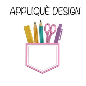 May include: An applique design featuring a pink pocket with a white interior, holding a yellow ruler, two pencils, pink scissors, and a purple pen. The text "APPLIQUE DESIGN" is above the pocket.