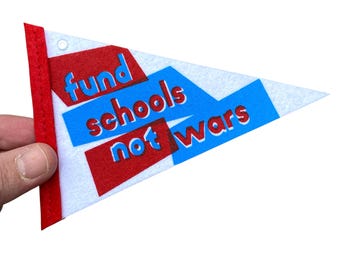 Fund Schools Not Wars Felt Pennant / Handmade Pint-Sized Pennant / Teacher Gift / Anti War Decor