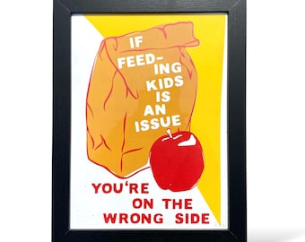 If Feeding Kids is an Issue Print - hand pulled screen print