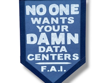 No One Wants Your Damn Data Centers Banner – Protest Felt Pennant – Political Wall Art – Handmade