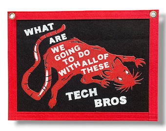 Tech Bros Felt Banner / Anti Tech Protest Art / Political Wall Art