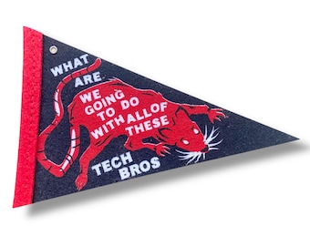 What are We Going to Do About all these Tech Bros Rat pint-sized pennant - protest