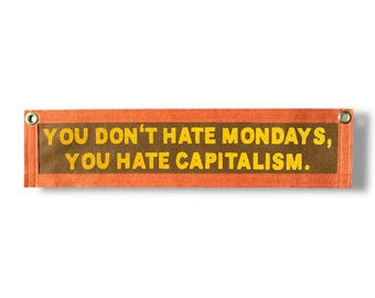 You Don't Hate Mondays You Hate Capitalism Banner | Anti-Capitalism Protest Art |