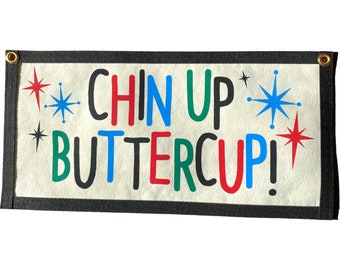 Chin Up Buttercup Banner - Inspirational handmade felt banner