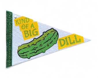 Kind of a Big Dill — Pint-Sized Pickle Pennant Felt Banner