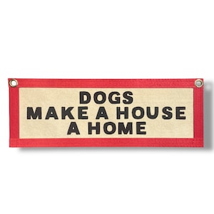Dogs Make a House a Home Felt Banner – Dog Lover Wall Decor – Handmade Indoor Pet Sign – Screen Printed Dog Quote – Modern Home Gift