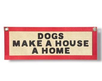 Dogs Make a House a Home Felt Banner – Dog Lover Wall Decor – Handmade Indoor Pet Sign – Screen Printed Dog Quote – Modern Home Gift