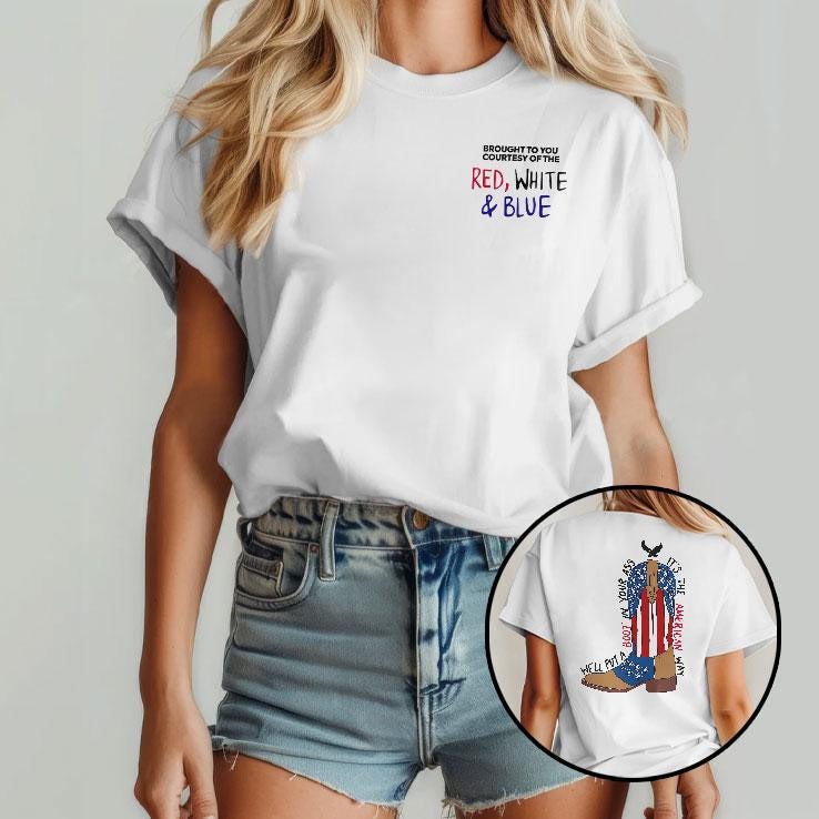 Brought To You Courtesy Of The Red, White & Blue We’ll Put A Boot In Your Ass It’s The American Way T Shirt