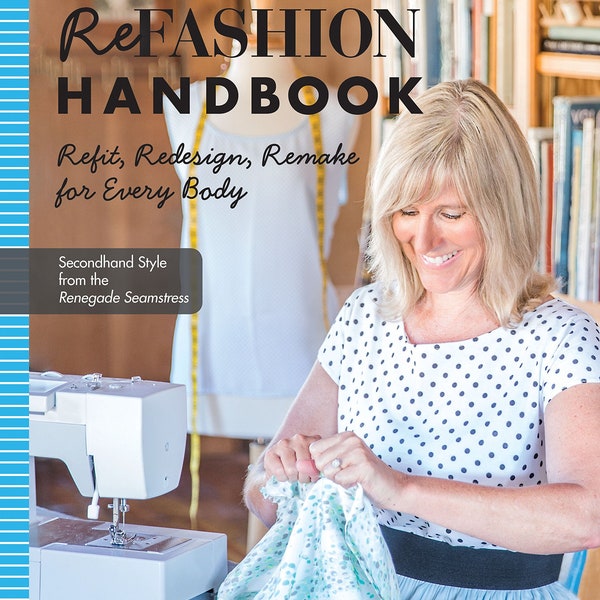 The Refashion Handbook: Refit, Redesign, Remake for Every Body