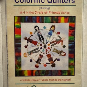 May include: A quilting pattern titled "Colorific Quilters" with the text "#4 in the Circle of Friends Series." The cover features a colorful design of figures in a circle, with the text "A kaleidoscope of fusible friends and fashion!"