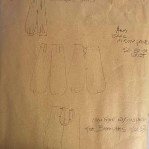 May include: A sketch on aged paper depicts three different styles of pants. The top sketch is labeled "Sideclosure Pants." The middle sketches are labeled "Mens Back Closure Pants" with a waist size of 32-34. The bottom sketch is labeled "Open Front w/ Cod Piece The Breeches Sz 32".