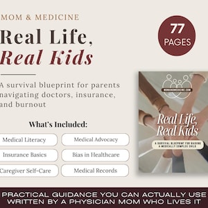 May include: A book cover with the title "Real Life, Real Kids" and the subtitle "A survival blueprint for parents navigating doctors, insurance, and burnout." The cover features a photo of hands and lists topics like medical literacy and caregiver self-care.