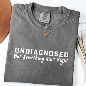 Undiagnosed But Something Ain&#39;t Right Sweatshirt, Undiagnosed But I&#39;m Pretty Sure, Funny Mental Health, Funny Sayings Shirt, Trendy Top