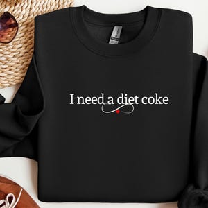 Diet Coke Sweatshirt, Diet Coke Shirt, I Need A Diet Coke Sweatshirt, Coke Sweatshirt, Funny Shirt, Trendy Sweatshirt, Diet Coke Gifts