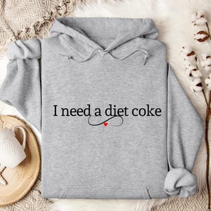 Diet Coke Hoodie, Diet Coke Shirt, I Need A Diet Coke Sweatshirt, Coke Sweatshirt, Funny Shirt, Trendy Sweatshirt, Diet Coke Gifts