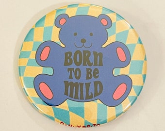 Born to be Mild - 2.25 inch pin back button / pocket mirror / magnet
