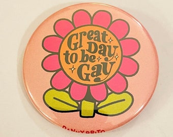 Great Day to be Gay - 2.25 inch pin back button / pocket mirror / magnet