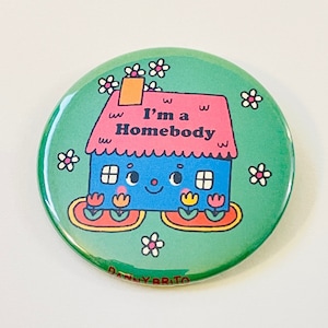 I'm A Homebody - 2.25 inch pin back button / pocket mirror / magnet