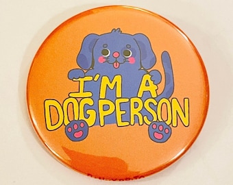 I'm a Dog Person - 2.25 inch pin back button / pocket mirror / magnet