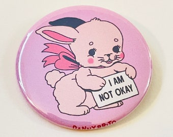 I Am Not Okay - 2.25 inch pin back button / pocket mirror / magnet