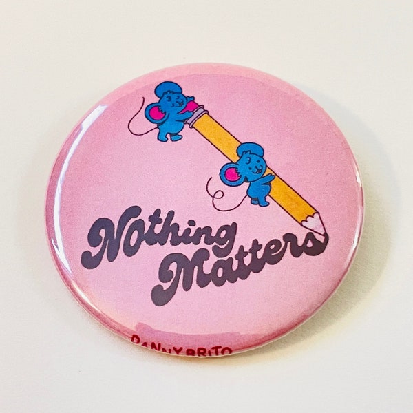 Nothing Matters - 2.25 inch pin back button / pocket mirror / magnet