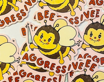 Bee Aggressive - Vinyl Sticker - Cute Kawaii Weatherproof Waterproof
