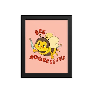 Bee Aggressive - Art Print - Choose Your Size - 5x7 8x10 standard size